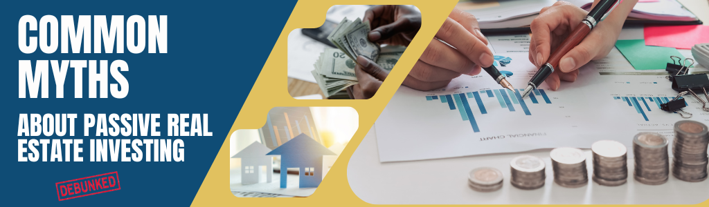 Graphic reading “Common Myths About Passive Real Estate Investing” with home and finance visuals