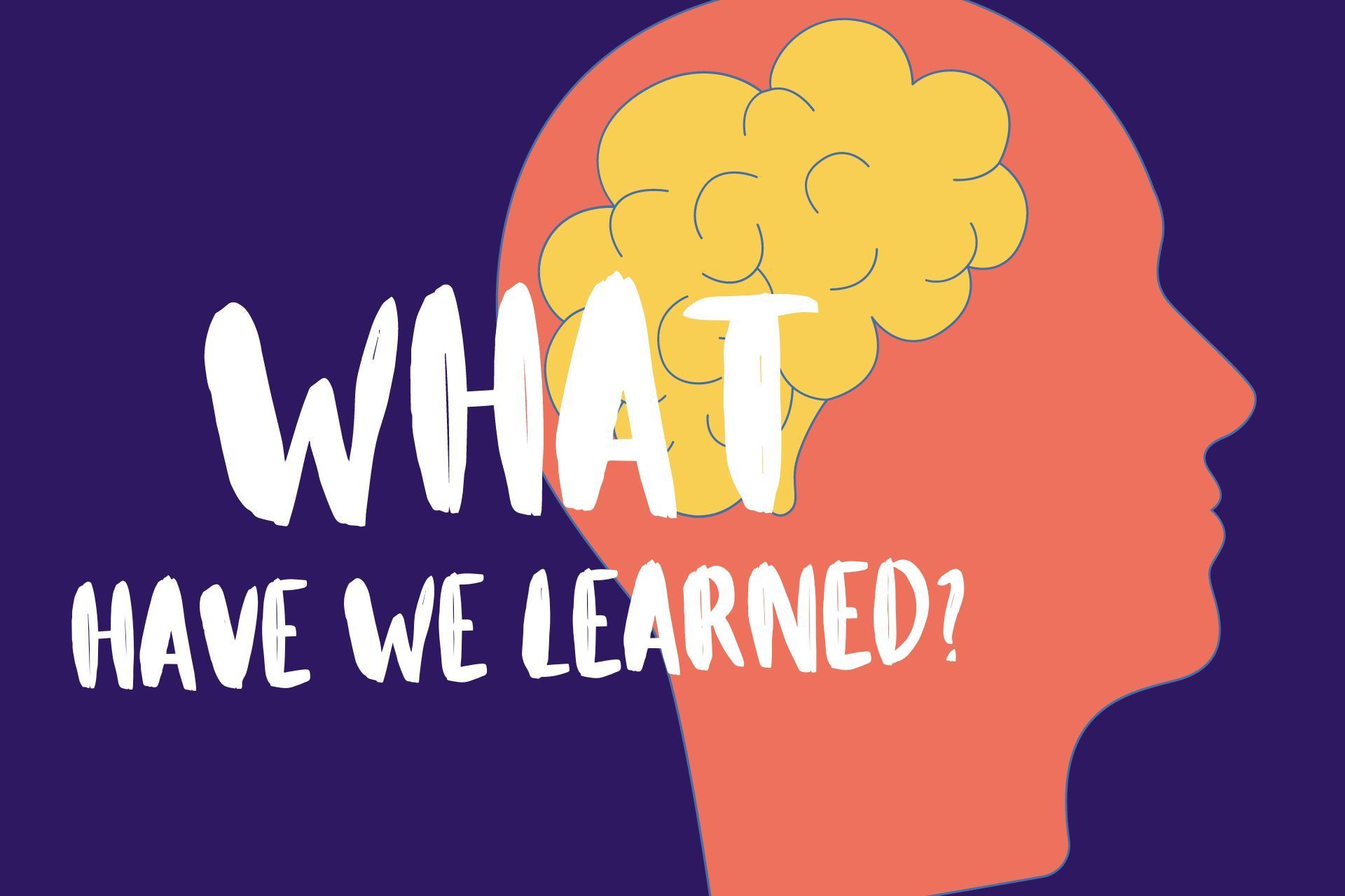 A silhouette of a person 's head with the words what have we learned written on it.