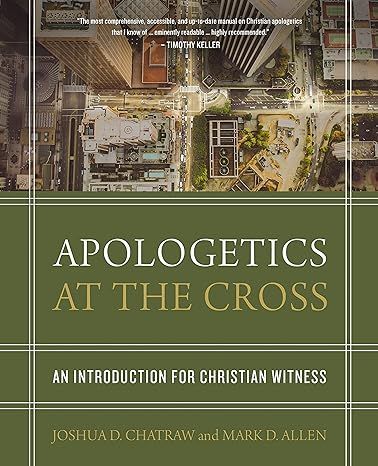 Apologetics at the cross is an introduction for christian witness by joshua d chatraw and mark d allen.