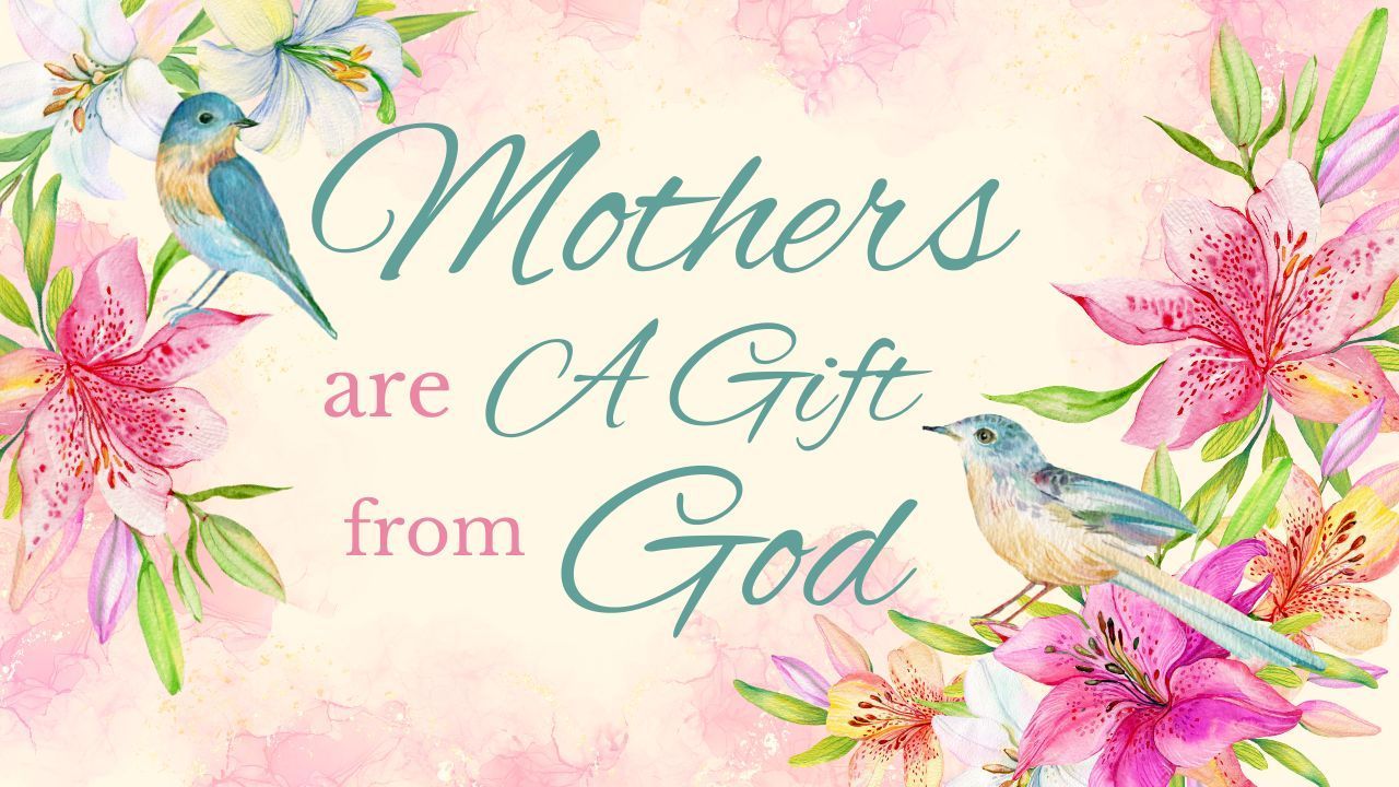 Mothers are a gift from god with flowers and a bird.