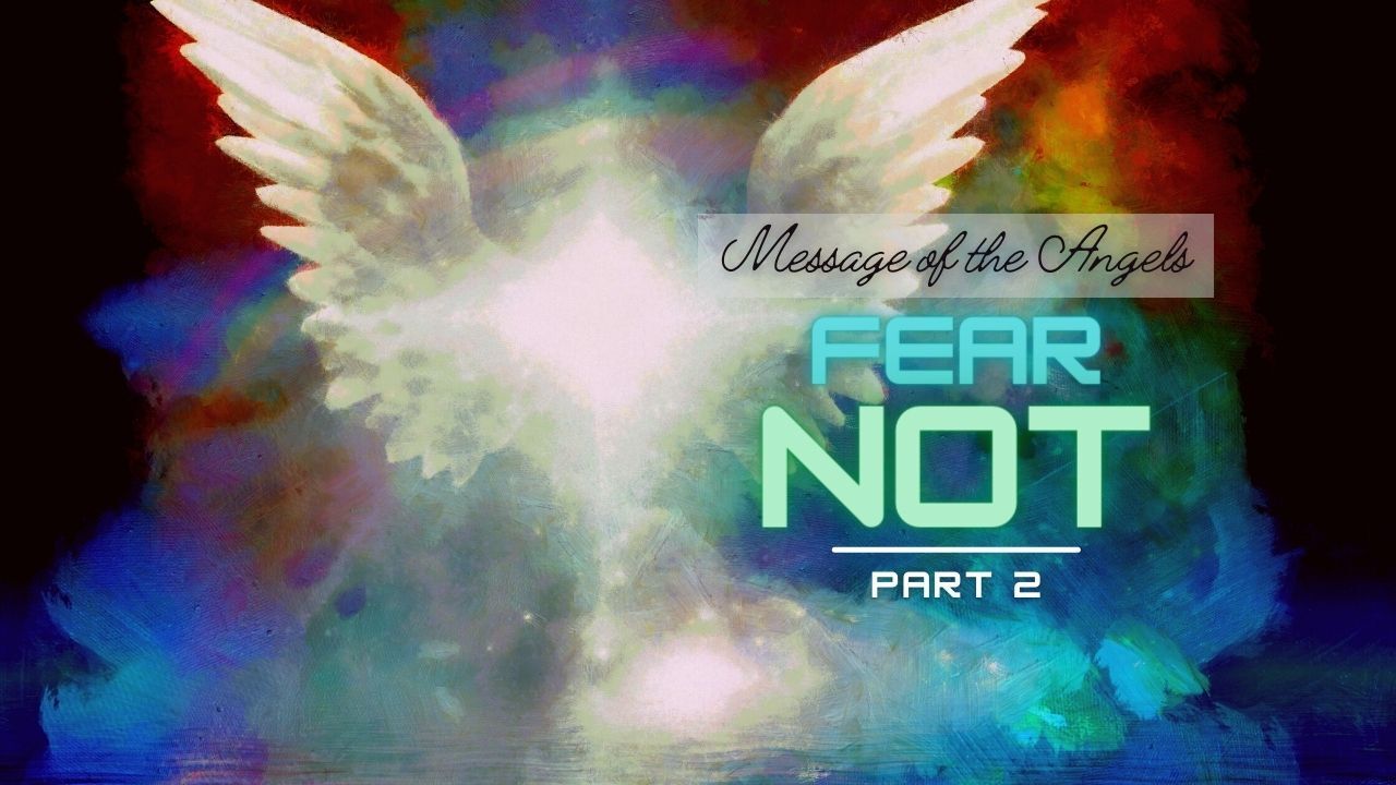 A picture of an angel with the words fear not part 2