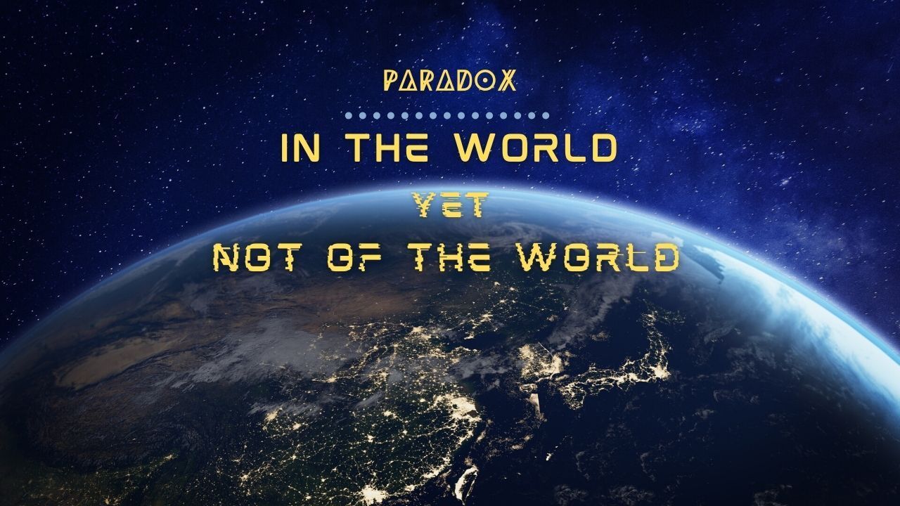 A poster for paradox in the world yet not of the world