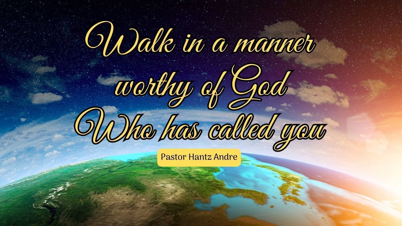 A quote that says walk in a manner worthy of god who has called you