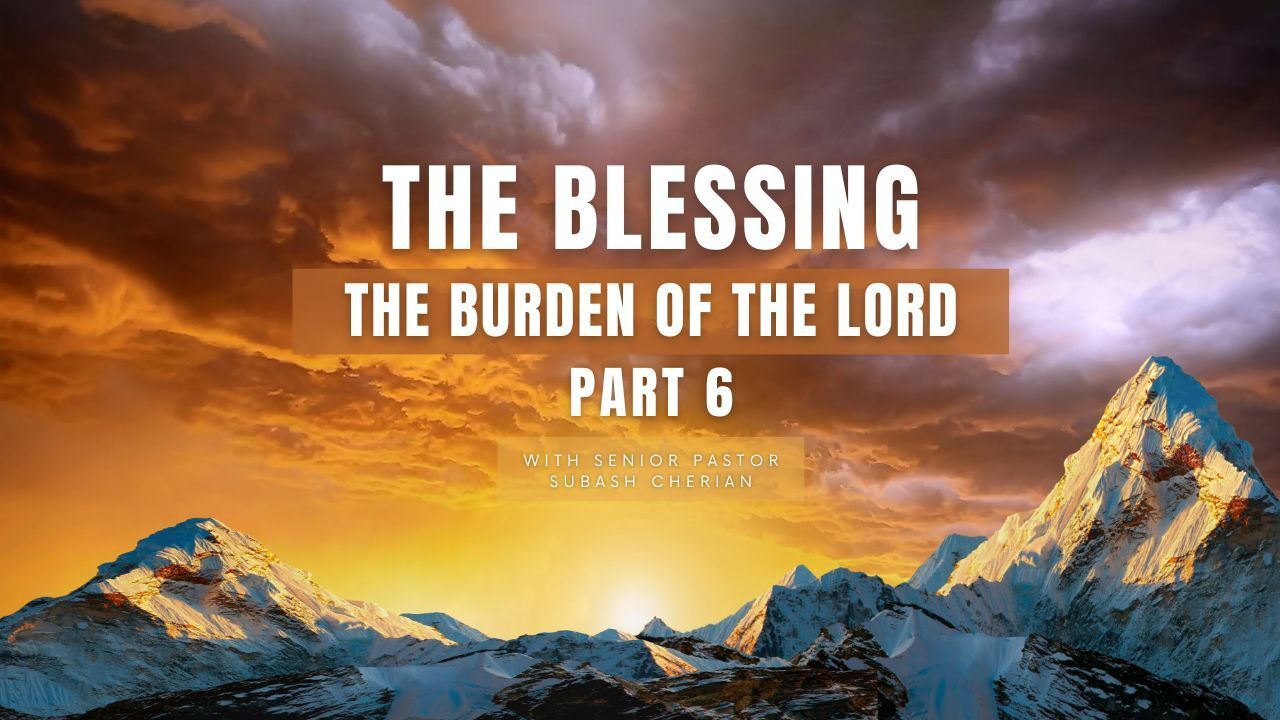 The blessing the burden of the lord part 6
