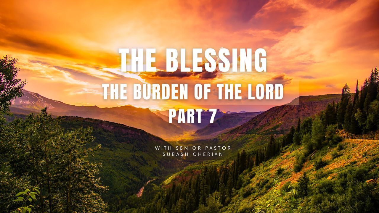 The blessing the burden of the lord part 7