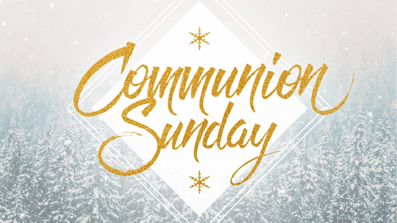 The word communion sunday is written in gold on a snowy background.