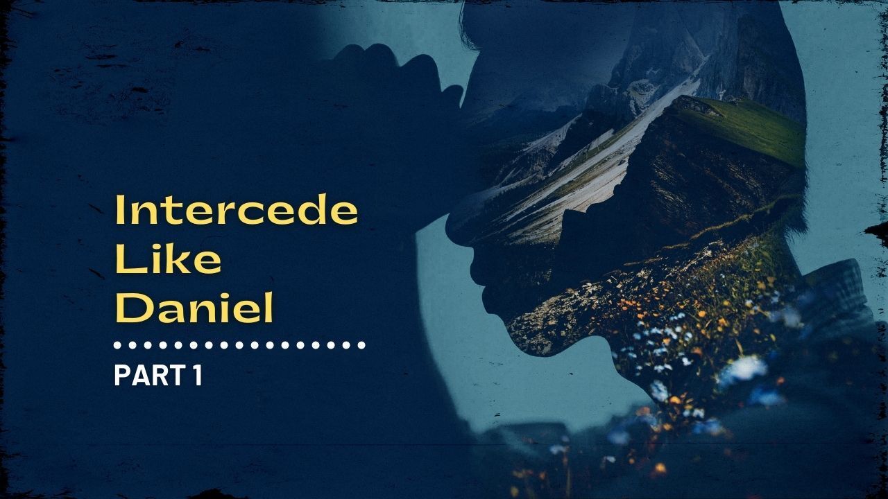 A silhouette of a man with the words intercede like daniel part 1