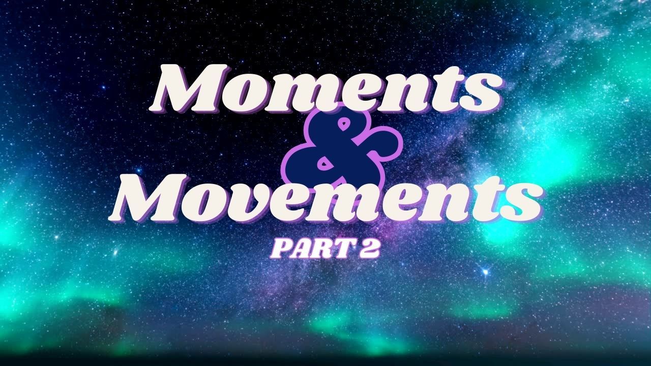 A poster that says moments and movements part 2