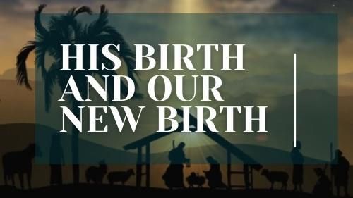 A picture of a nativity scene with the words `` his birth and our new birth ''.