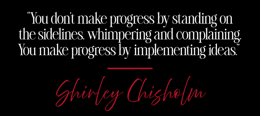 Black quote graphic with white and red text: “You don’t make progress by standing on the sidelines…” by Shirley Chisholm