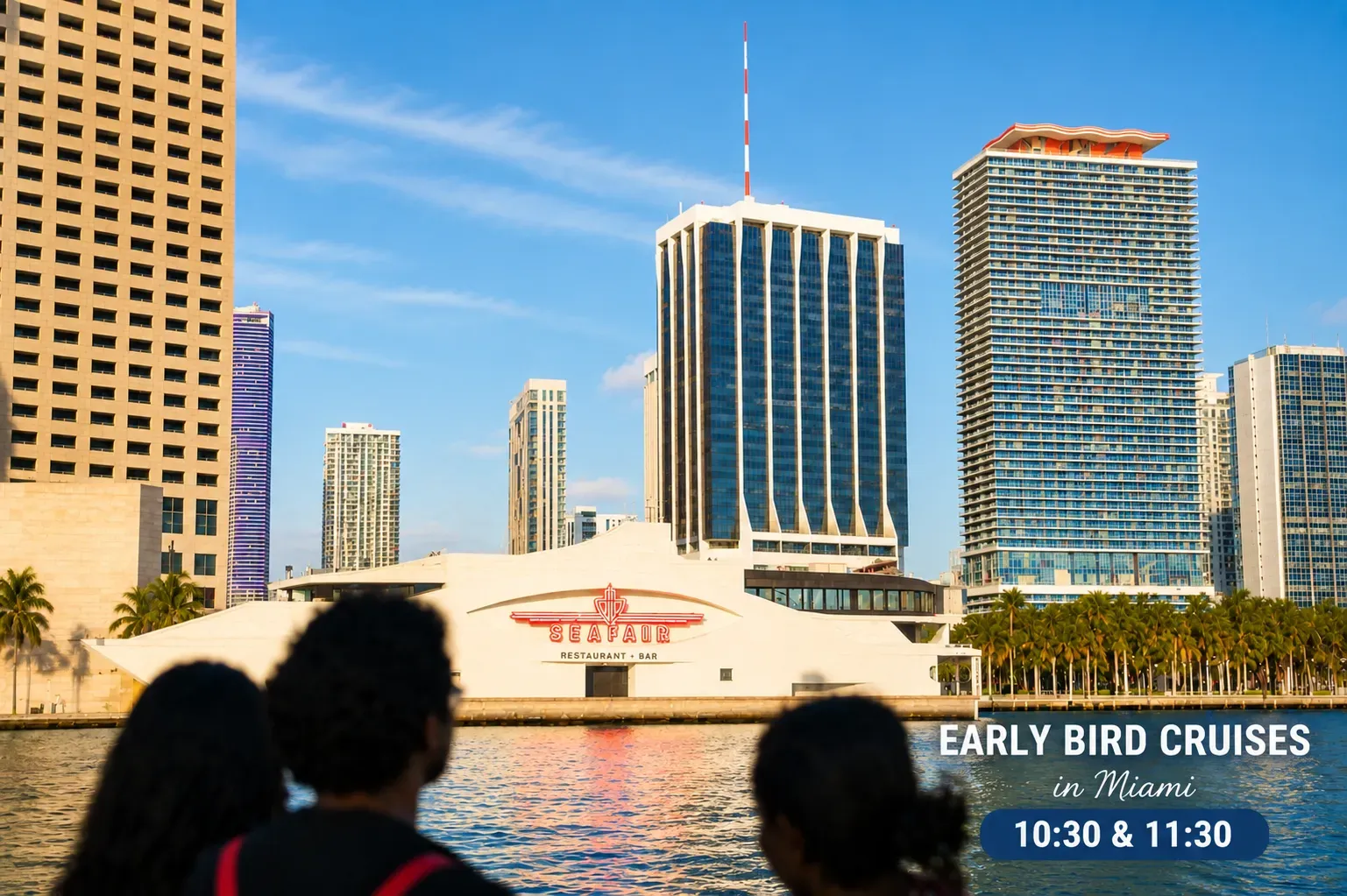 Early Bird Cruises in Miami at 10:30 and 11:30 with morning views of the Seafair and Downtown Miami.