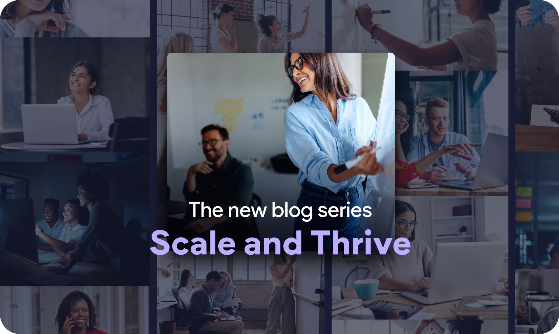 Scale and Thrive: The New Blog Series for Growing Your Business