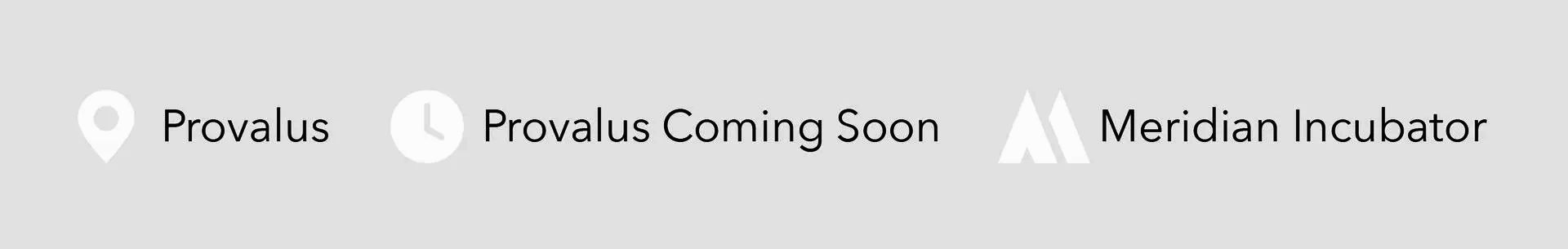 Three white logos and names on a light gray banner: Provalus, Provalus Coming Soon, and Meriden Incubator.