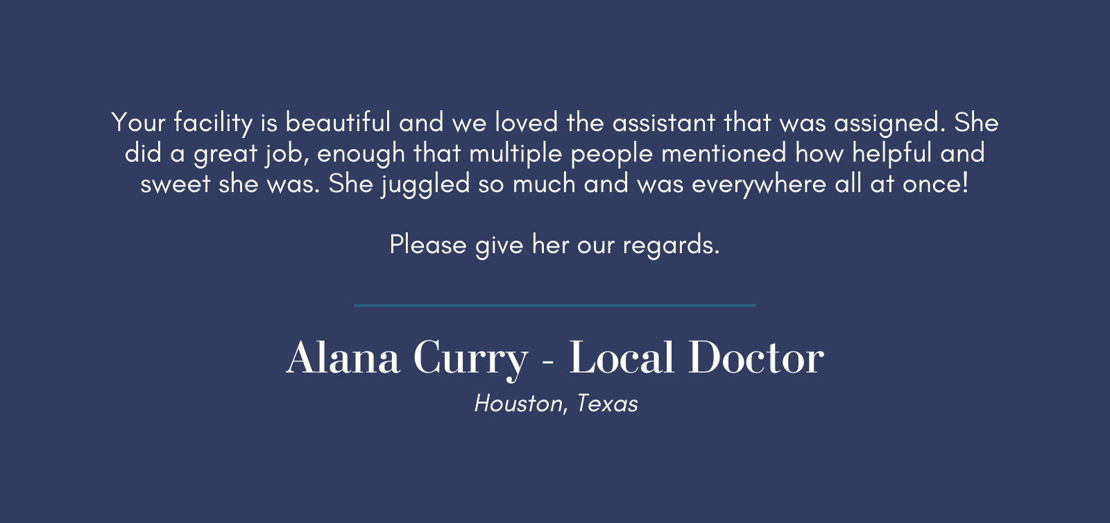 Testimonial from Alama Curry, a local doctor in Houston, praising the facility and assistant.
