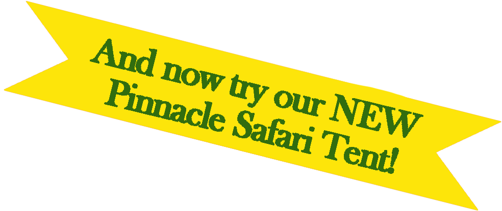 Green banner with yellow text reading, “And now try our NEW Pinnacle Safari Tent!”