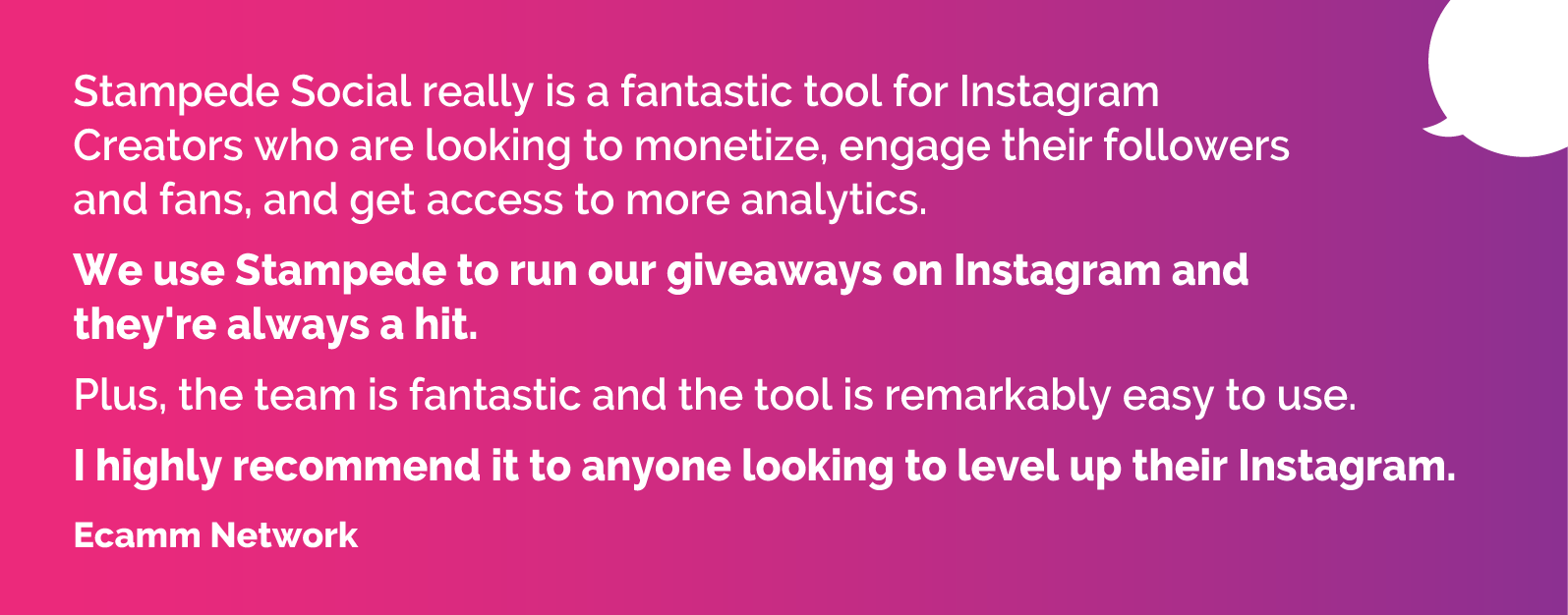 Stampede Social really is a fantastic tool for Instagram Creators who are looking to monetize, engage their followers and fans, and get access to more analytics. We use Stampede to run our giveaways on Instagram and they're always a hit. Plus, the team is fantastic and the tool is remarkably easy to use. I highly recommend it to anyone looking to level up their Instagram.
