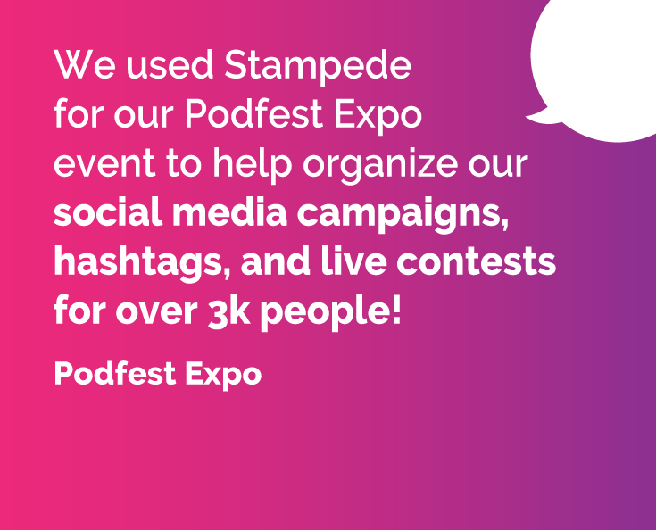 We used Stampede for our Podfest Expo event to help organize our social media campaigns, hashtags, and live contests for over 3k people!