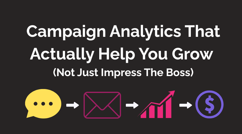 Campaign Analytics That Actually Help You Grow (Not Just Impress Your Boss)