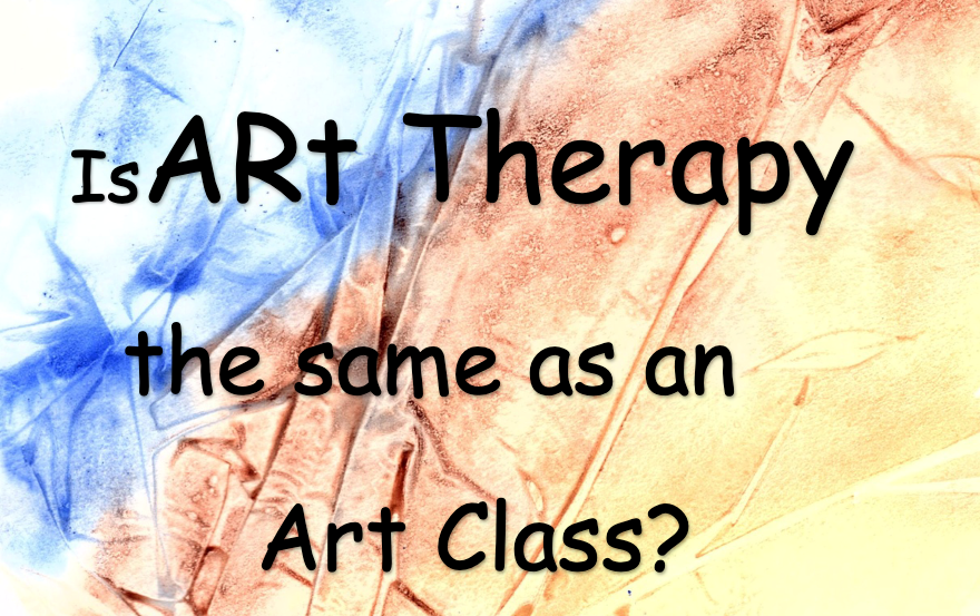 Text on watercolor background asks, “Is Art Therapy the same as an Art Class?”