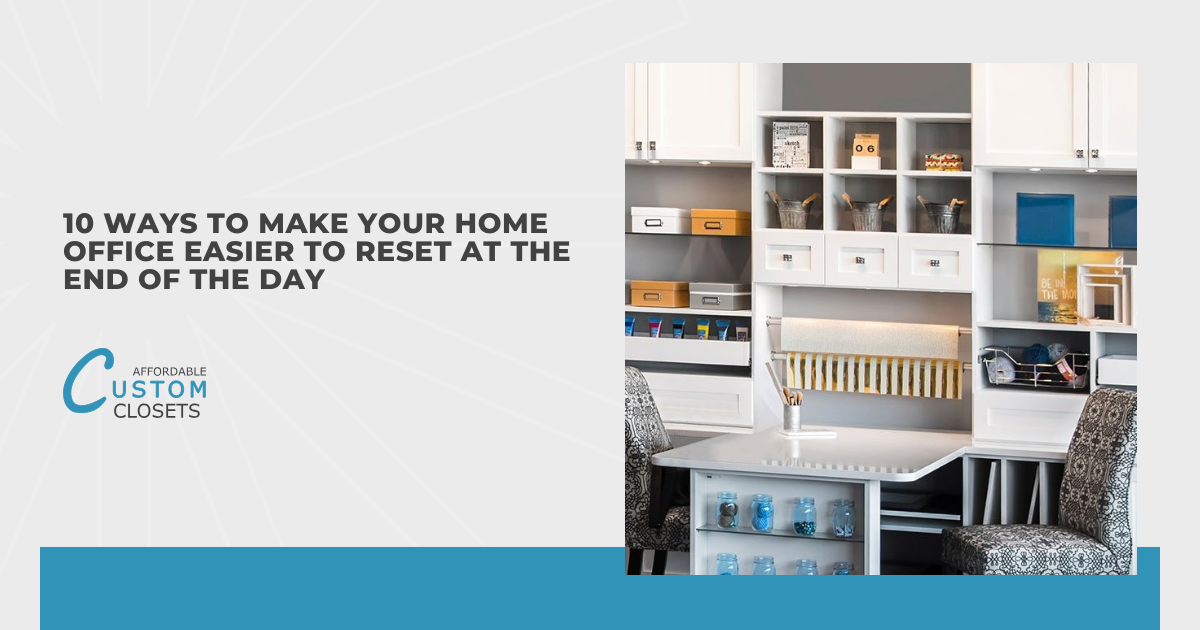 10 Ways to Make Your Home Office Easier to Reset at the End of the Day