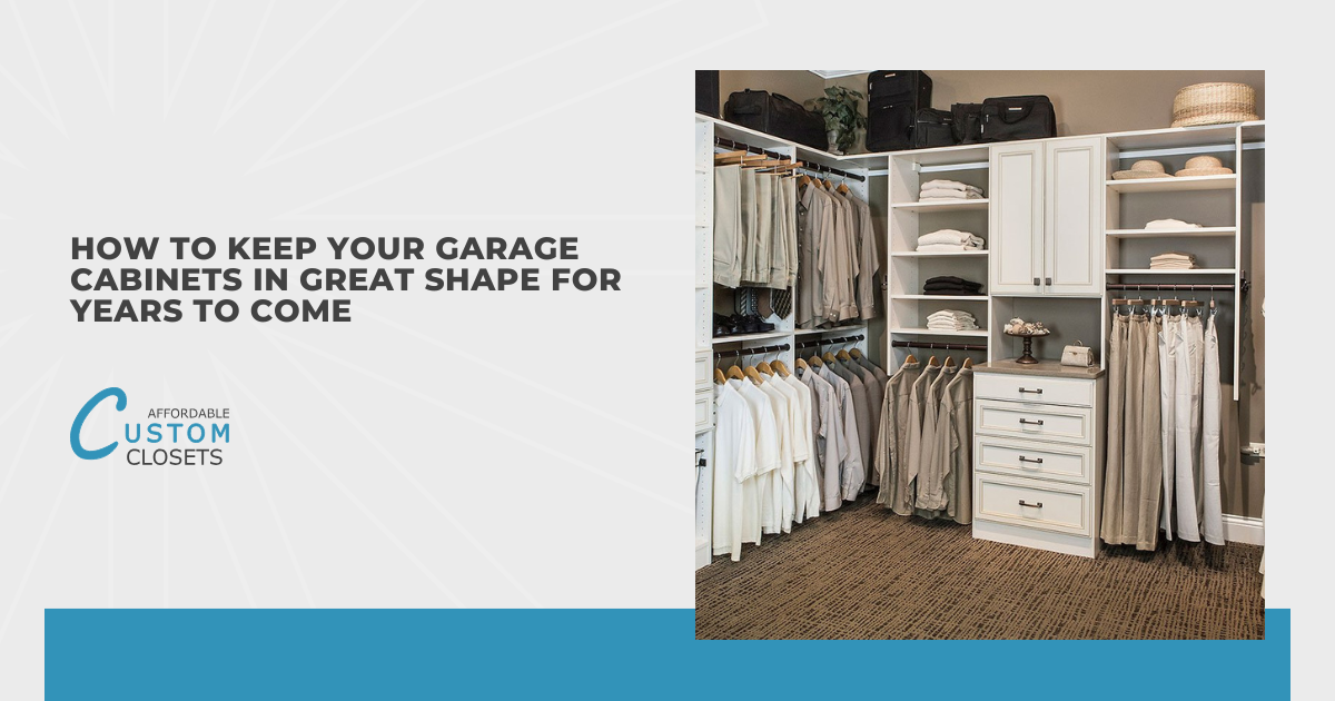 How to Keep Your Garage Cabinets in Great Shape for Years to Come