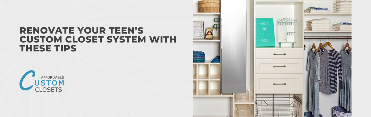 Renovate Your Teen’s Custom Closet System With These Tips