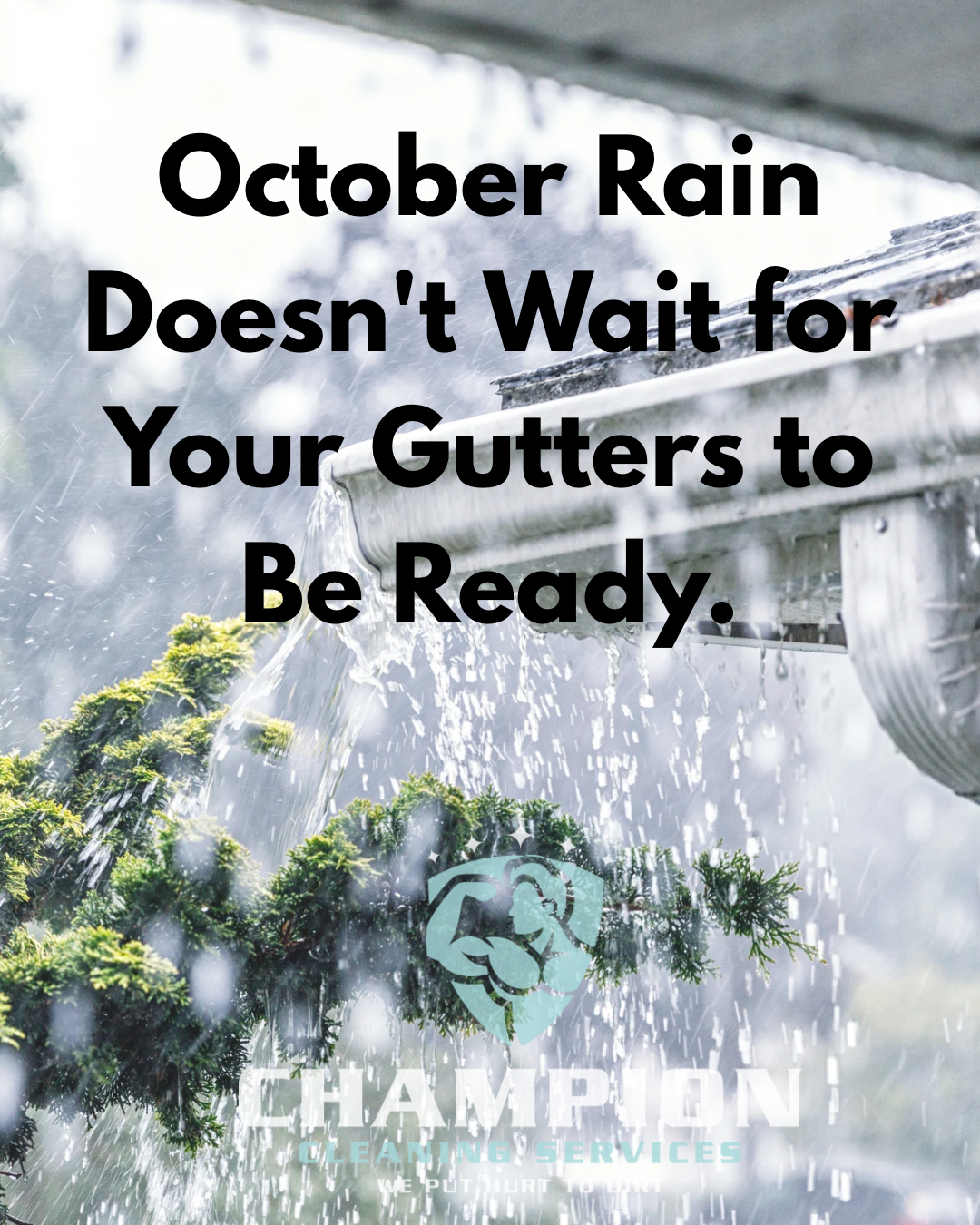 Rain pouring from a gutter with text: “October Rain Doesn’t Wait for Your Gutters to Be Ready.”