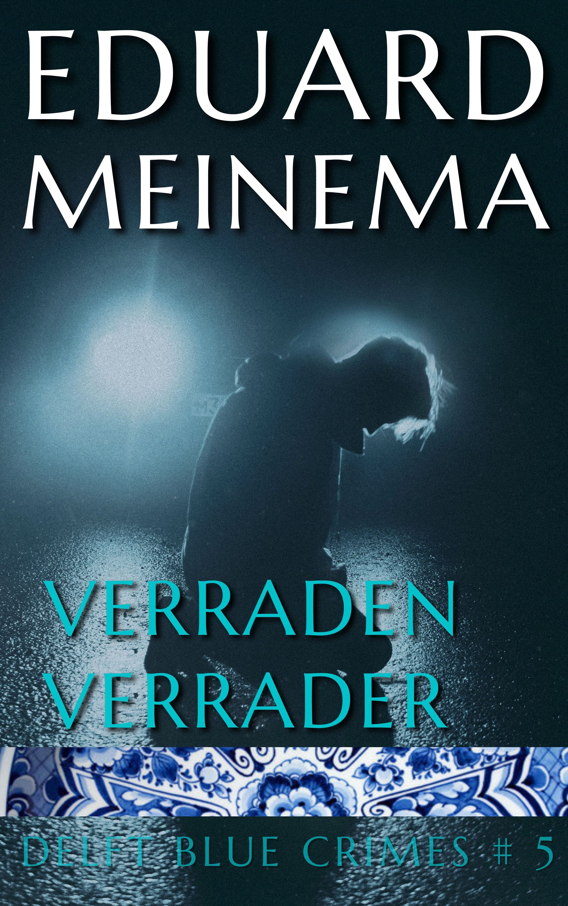 Delft Blue Crimes, Boek 5, Verraden verrader, Eduard Meinema. Delft Blue Crimes, Boek 5, Verraden verrader, Eduard Meinema.