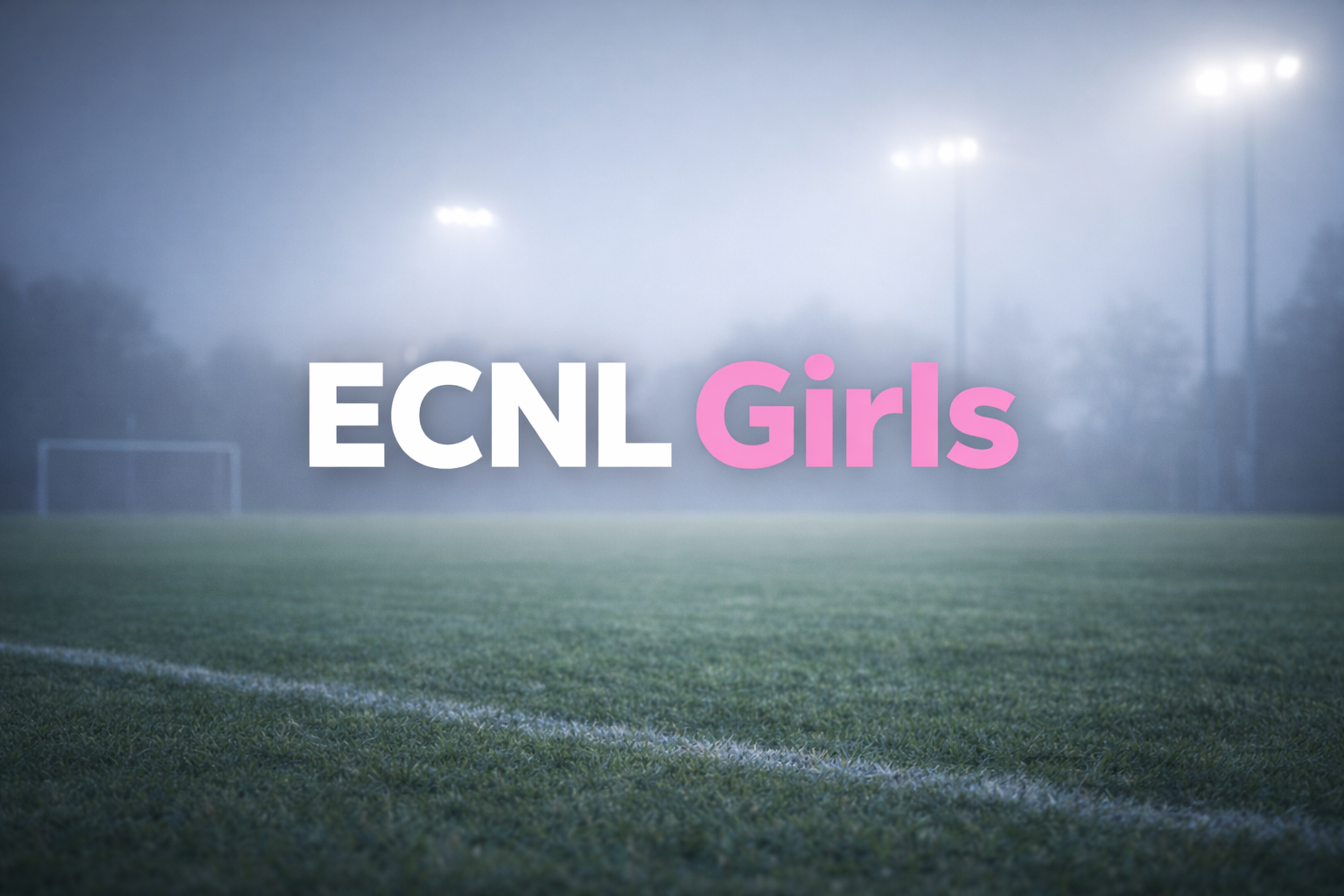 ECNL Girls logo on a foggy soccer field with floodlights.