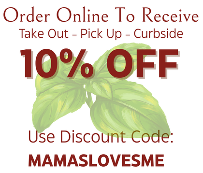 Online ordering promo: 10% off takeout, pickup, curbside with code MAMASLOVESME