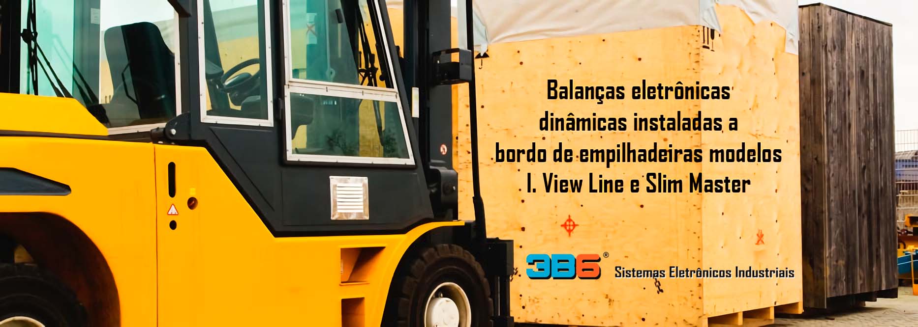 Balanças eletrônicas dinâmicas instaladas a bordo de empilhadeiras modelos I. View Line e Slim Master | 3B6 Sistemas Eletrônicos Industriais