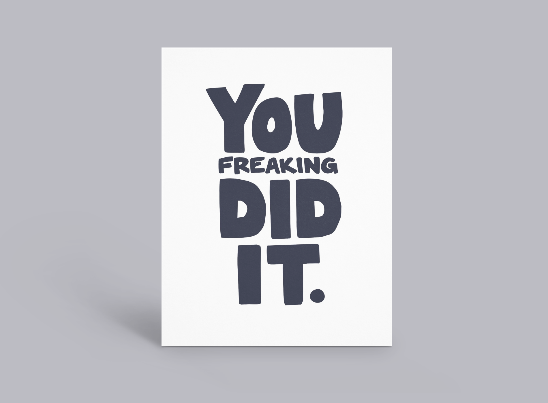 White card with bold dark text reading “You freaking did it.”