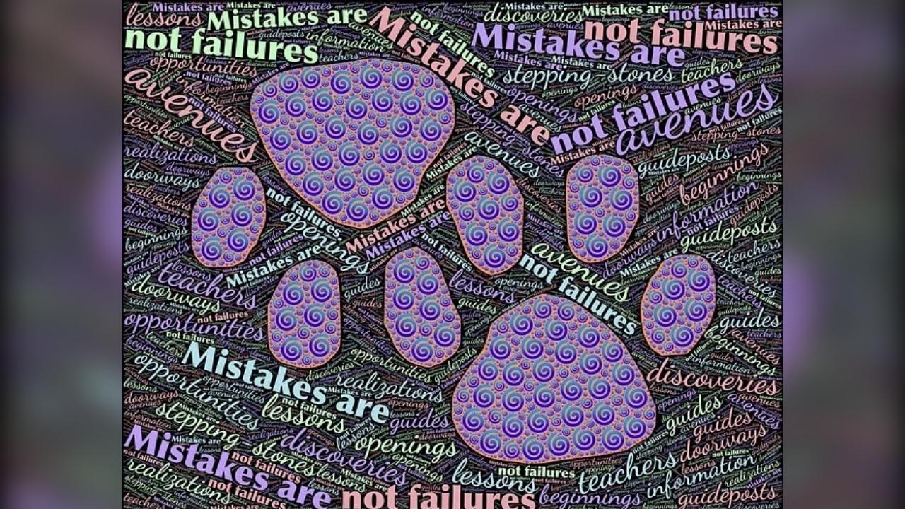 A poster with a paw print and the words `` mistakes are not failures '' written on it.