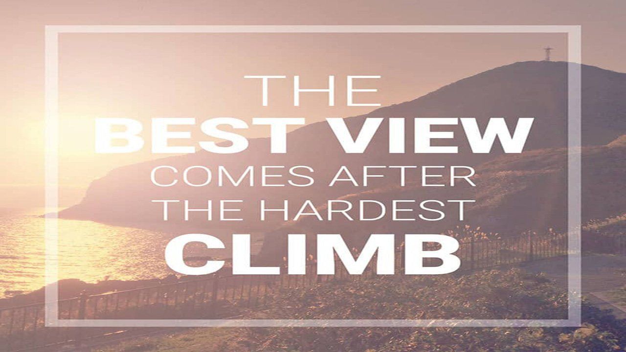 The best view comes after the hardest climb