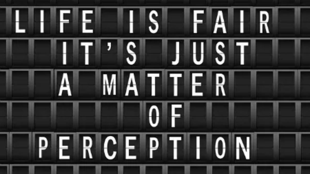 A sign that says life is fair it 's just a matter of perception