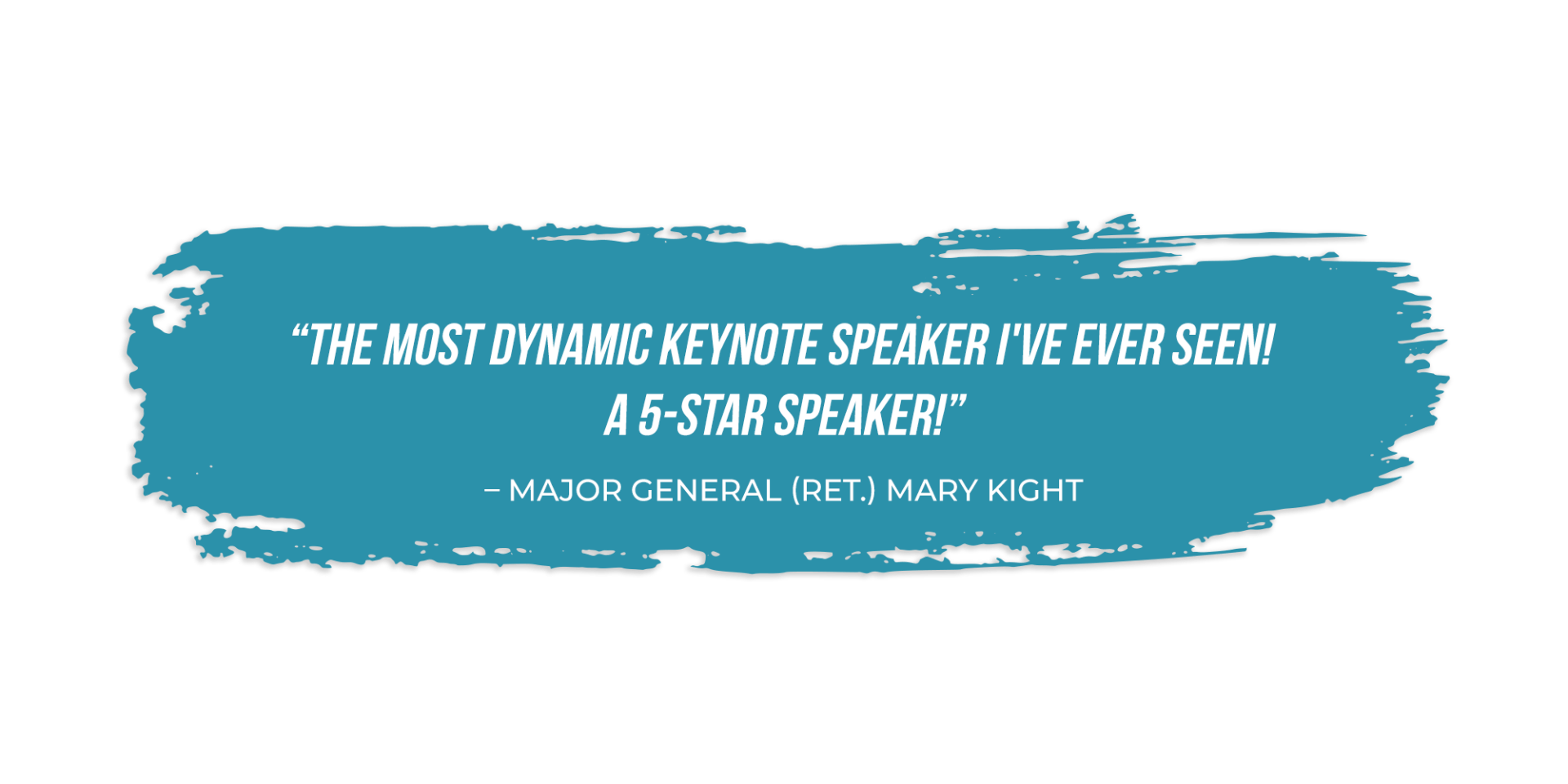 A blue brush stroke with the words `` the most dynamic keynote speaker i 've ever seen ! ''