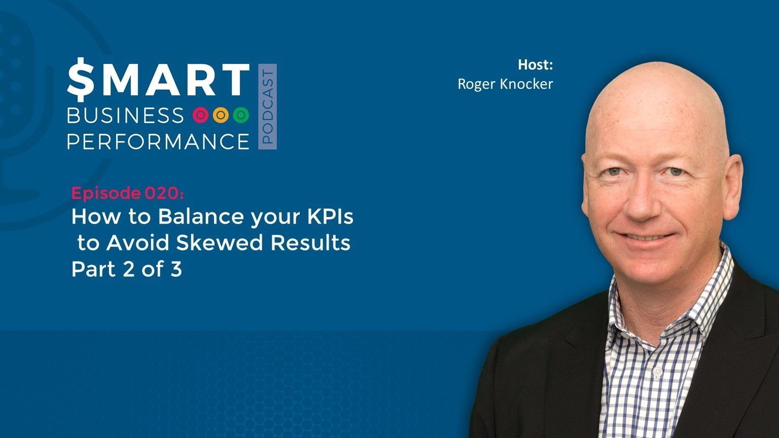 A bald man in a suit smiles. Text reads: How to Balance your KPIs to Avoid Skewed Results, Part 2 of 3.