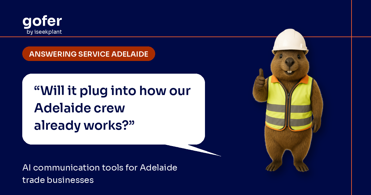 Gofer mascot in hard hat asks, “Will it plug into how our Adelaide crew already works?”