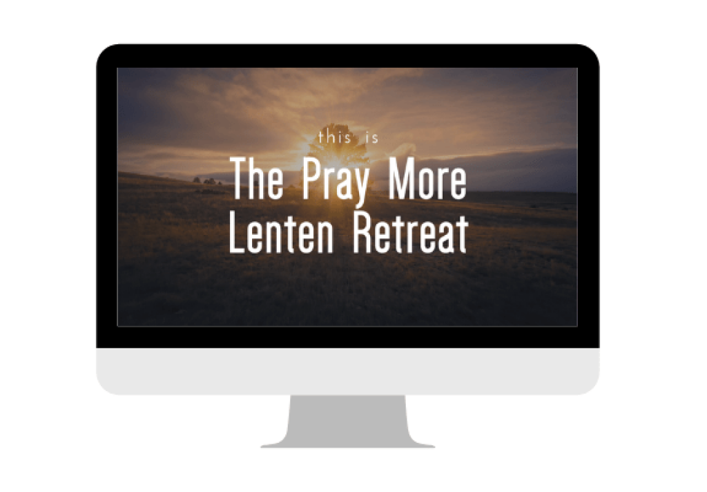 Pray More Lenten Retreat Pray More Lenten Retreat