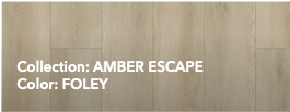 Wood grain sample labeled “Collection: AMBER ESCAPE” and “Color: FOLEY”