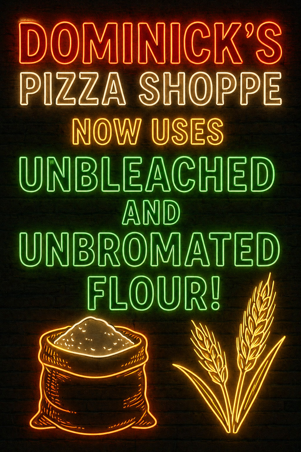 Neon sign for Dominick’s Pizza Shoppe: “Now uses unbleached and unbromated flour,” with wheat and flour sack icons.