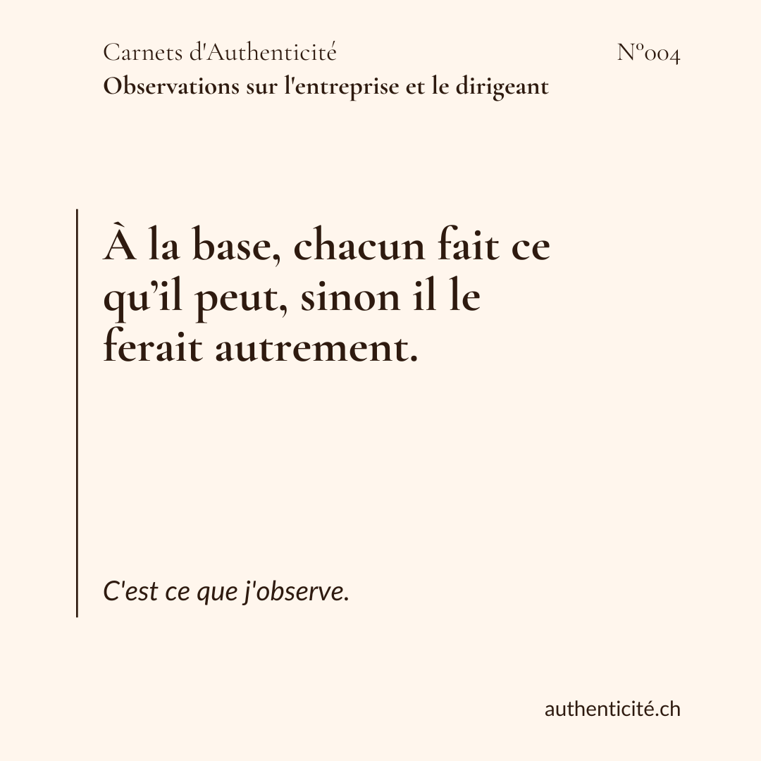 À la base, chacun fait ce qu'il peut, sinon il le ferait autrement.