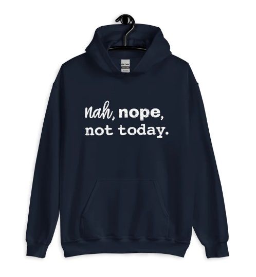 Nah, Nope, Not Today Hoodie Nah, Nope, Not Today Hoodie
