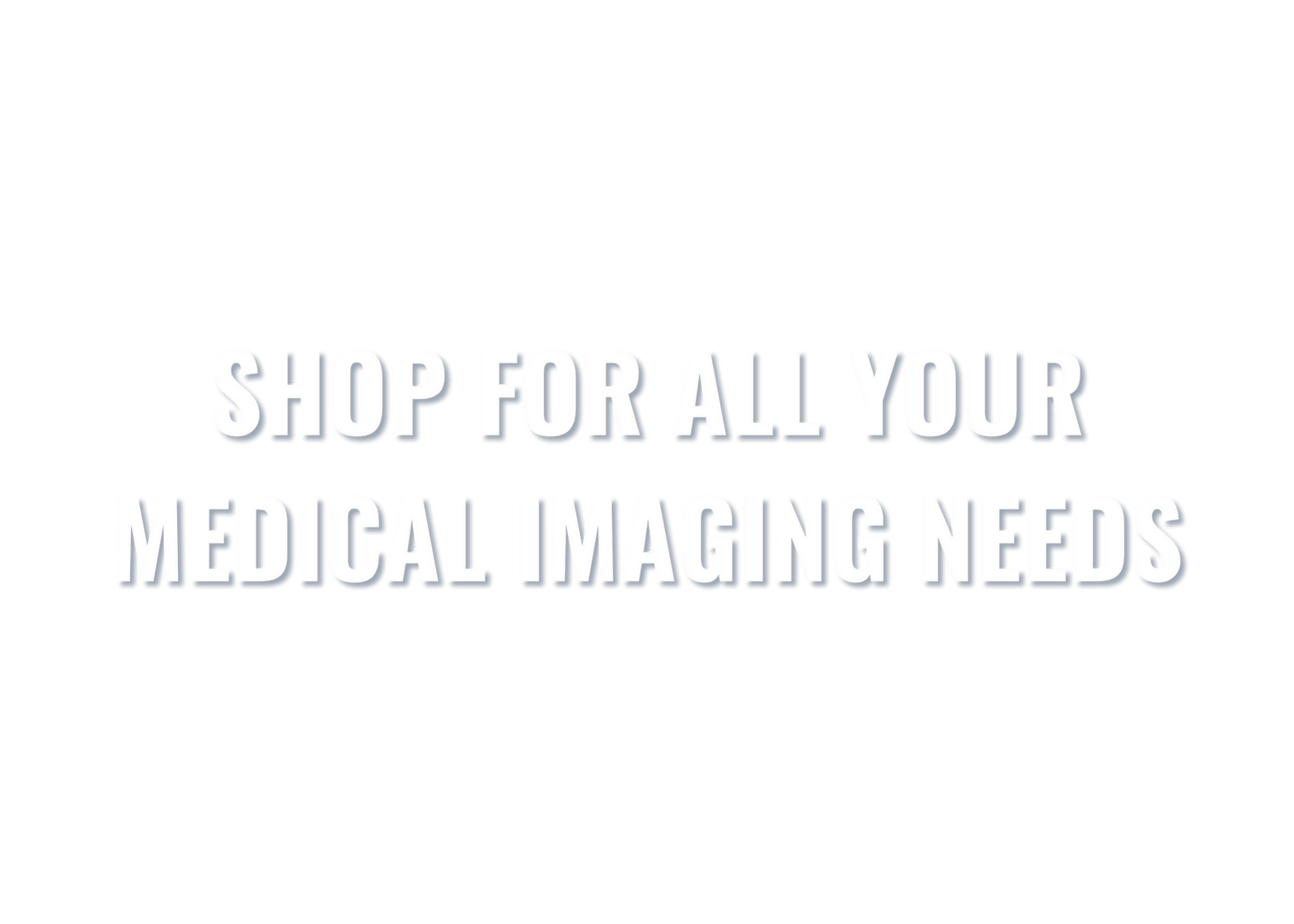 A white sign that says `` shop for all your medical imaging needs ''.
