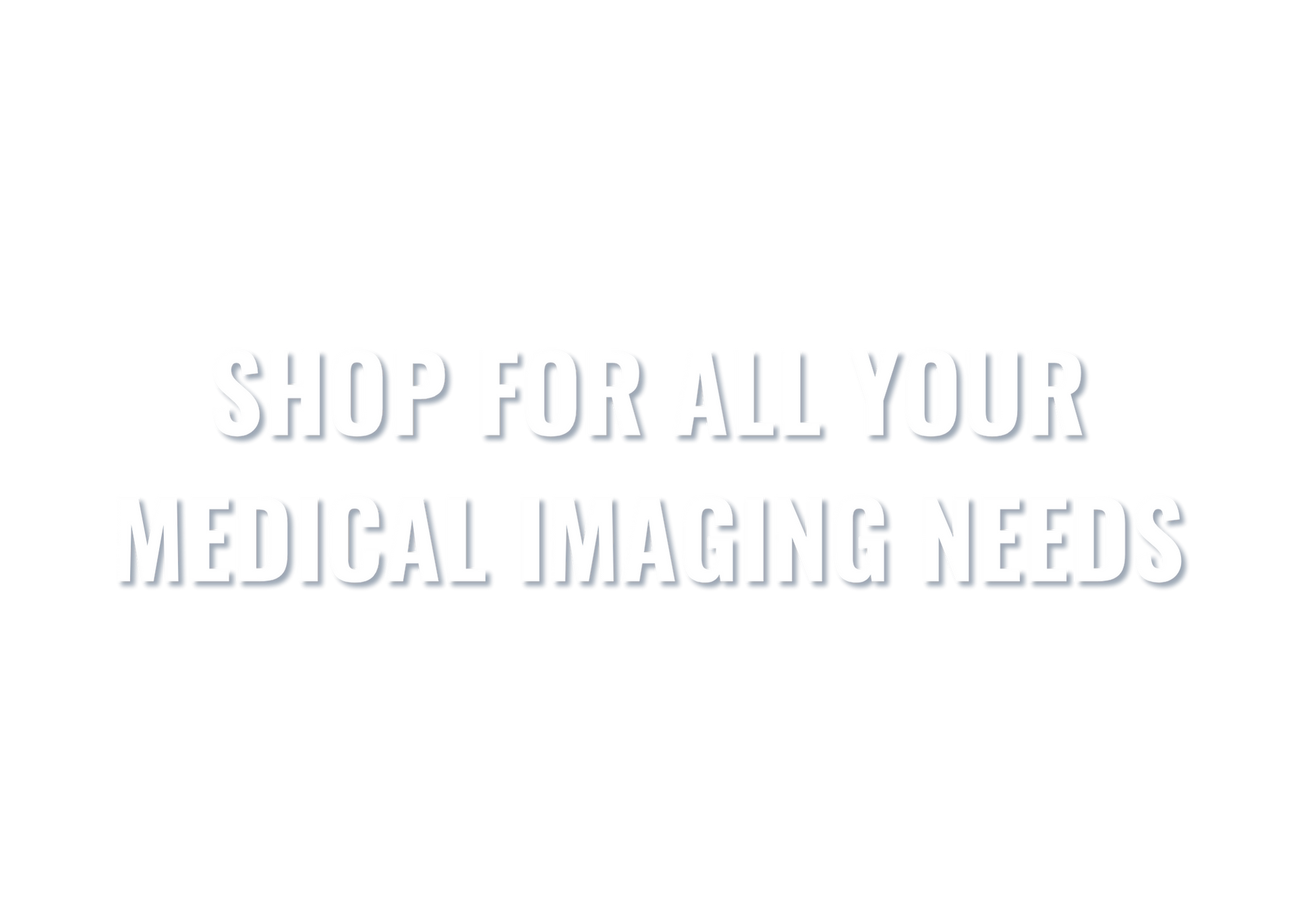 A white sign that says `` shop for all your medical imaging needs ''.