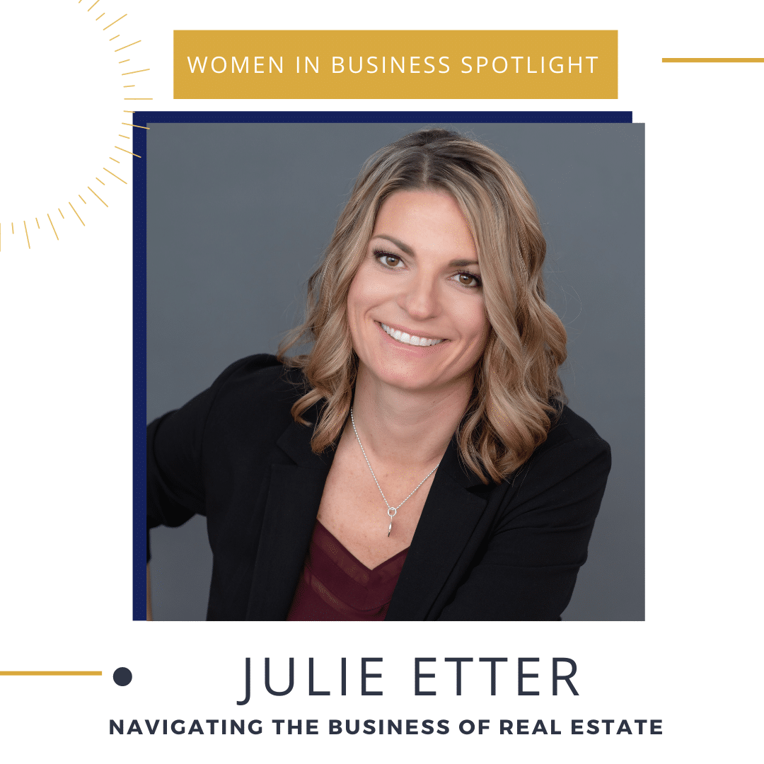 Julie Etter headshot with “Women in Business Spotlight” and “Navigating the business of real estate” text.