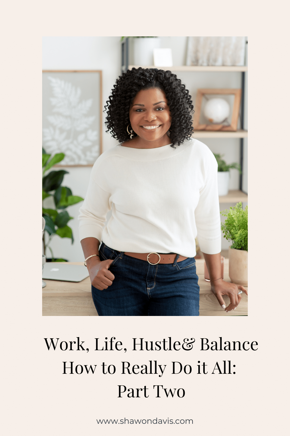 Woman smiling beside a desk, with text: “Work, Life, Hustle Balance: How to Really Do It All: Part Two”