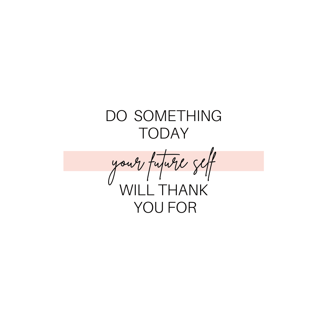 Typographic quote on white background with pink highlight: “Do something today your future self will thank you for.”