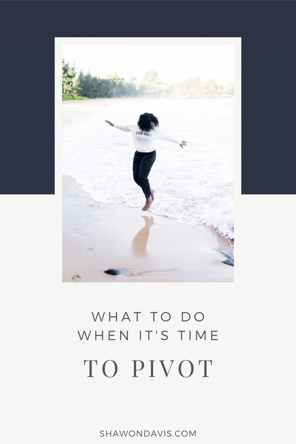 Person standing in shallow water with arms outstretched, overlaid with text: “What to do when it’s time to pivot”