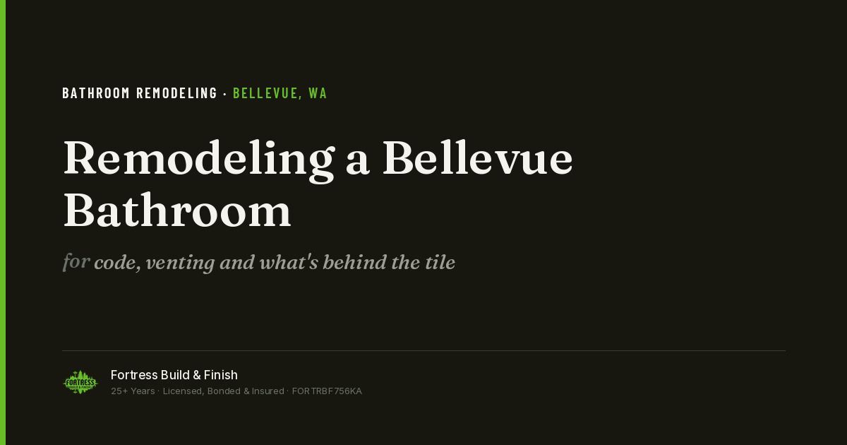 Fortress Build & Finish title card reading “Remodeling a Bellevue Bathroom — code, venting and what’s behind the tile.”